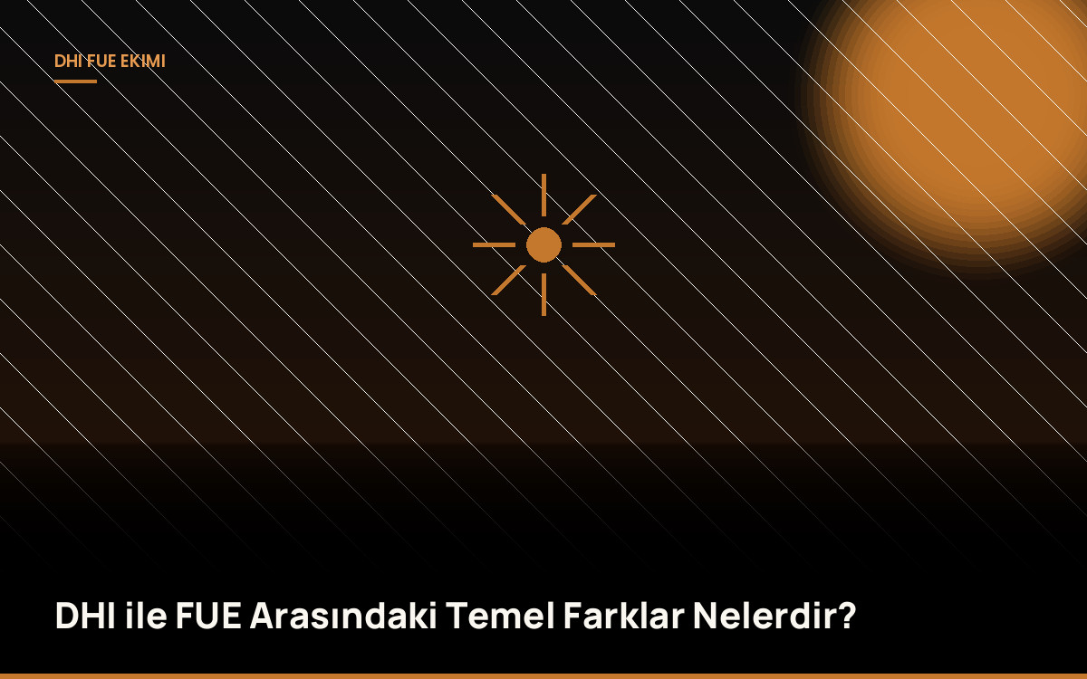 DHI ile FUE Arasındaki Temel Farklar Nelerdir?