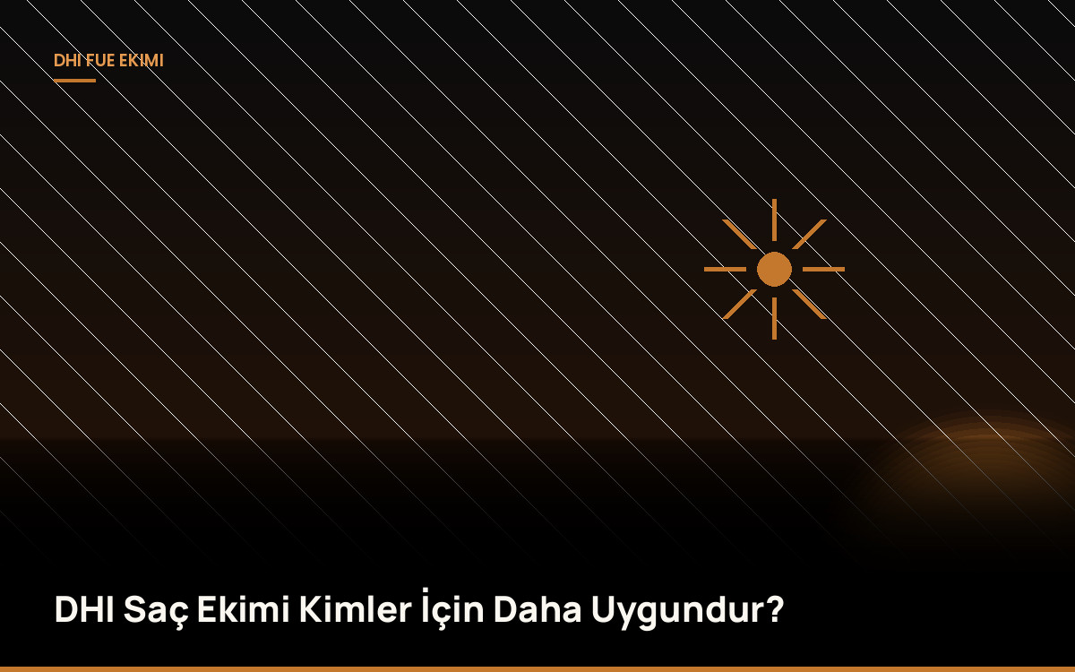 DHI Saç Ekimi Kimler İçin Daha Uygundur?