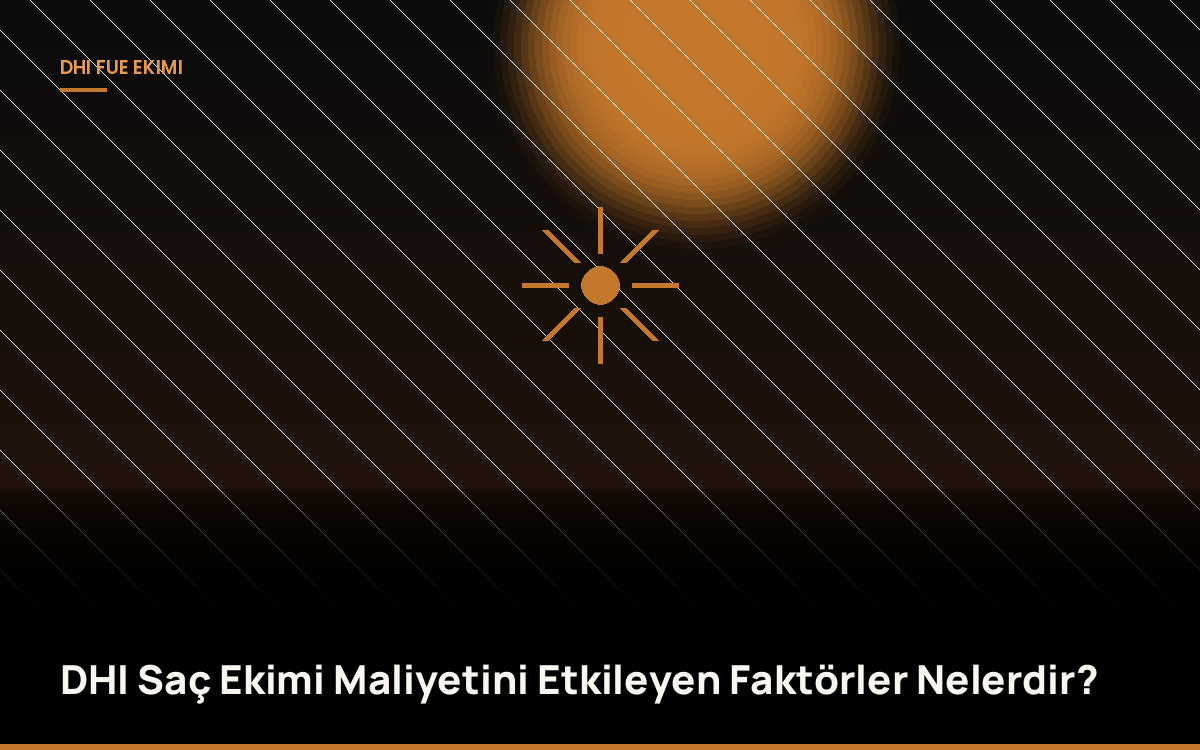 DHI Saç Ekimi Maliyetini Etkileyen Faktörler Nelerdir?