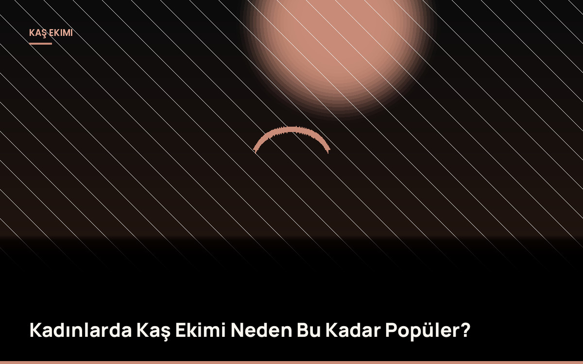 Kadınlarda Kaş Ekimi Neden Bu Kadar Popüler?