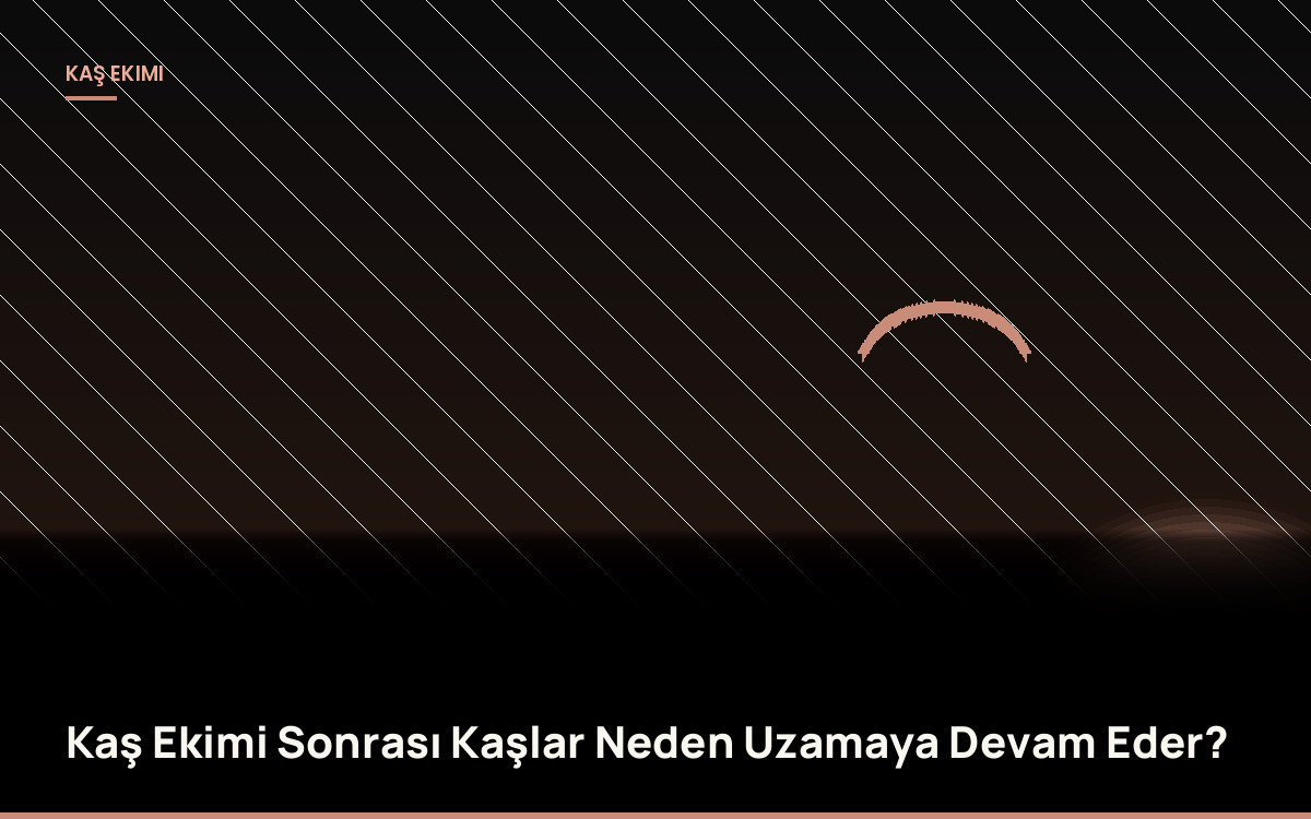 Kaş Ekimi Sonrası Kaşlar Neden Uzamaya Devam Eder?