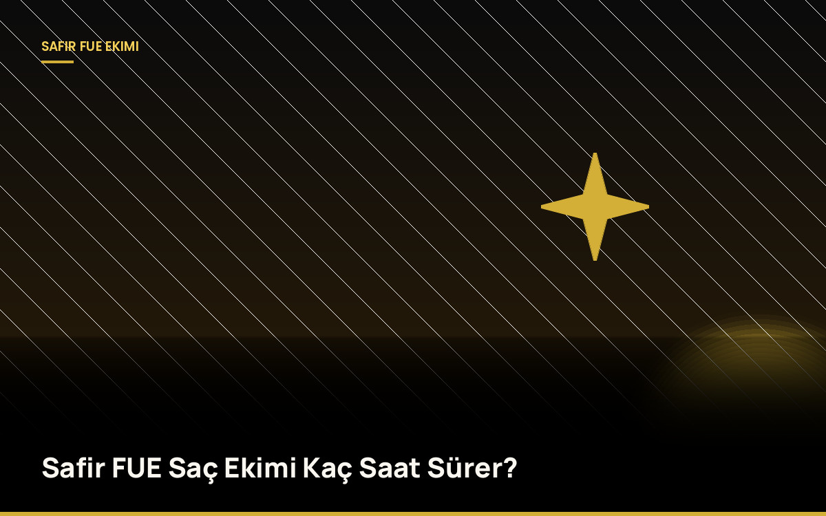 Safir FUE Saç Ekimi Kaç Saat Sürer?